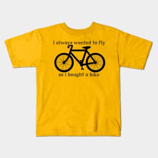 I always Wanted To Fly, So I bought a bike Kids T-Shirt